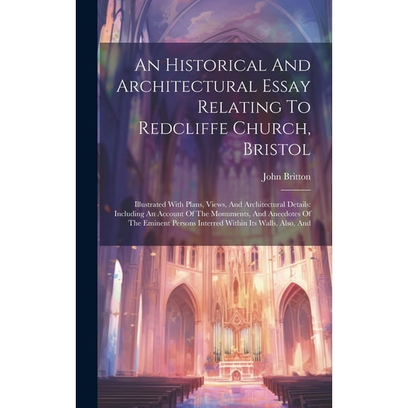 An Historical And Architectural Essay Relating To Redcliffe Church, Bristol (Hardcover)