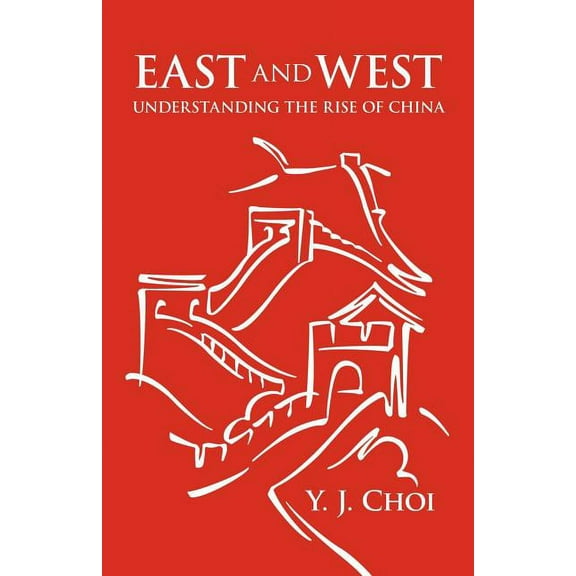 East and West: Understanding the Rise of China (Paperback)