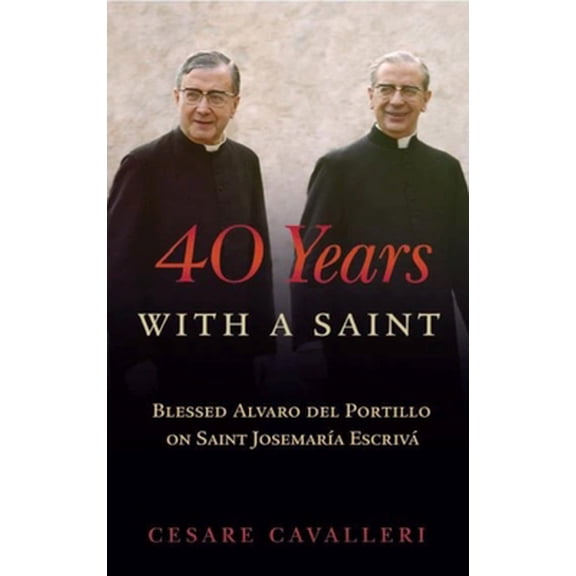 Pre-Owned 40 Years With a Saint: Blessed Alvaro del Portillo (Paperback) 1594172498 9781594172496