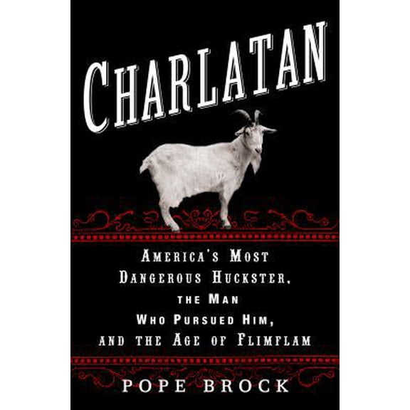 Pre-Owned Charlatan: America's Most Dangerous Huckster, the Man Who Pursued Him, and the Age of Flimflam (Hardcover) 0307339882 9780307339881