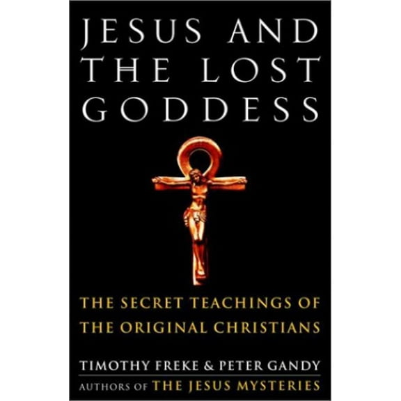 Pre-Owned Jesus and the Lost Goddess: The Secret Teachings of the Original Christians Hardcover