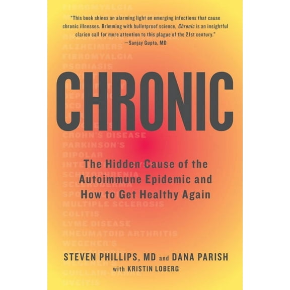 Chronic: The Hidden Cause of the Autoimmune Epidemic and How to Get Healthy Again, (Paperback)