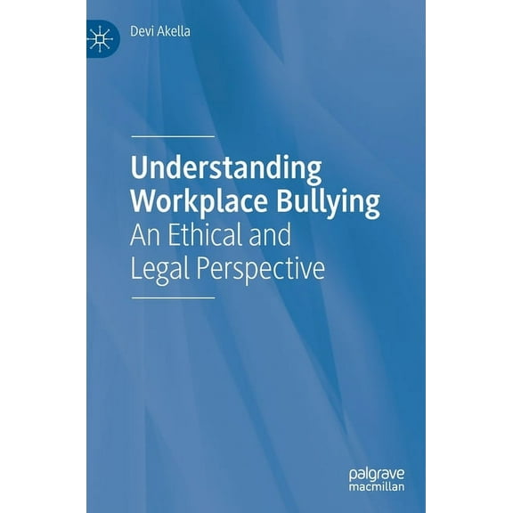 Understanding Workplace Bullying: An Ethical and Legal Perspective, (Hardcover)