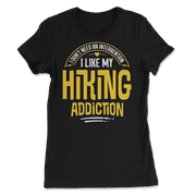 Funny Hiking T-Shirt - I Like My Addiction