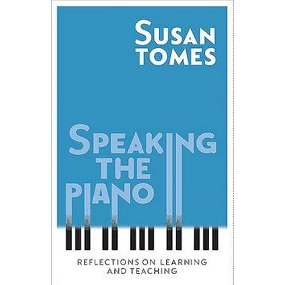 Speaking the Piano: Reflections on Learning and Teaching (Hardcover)