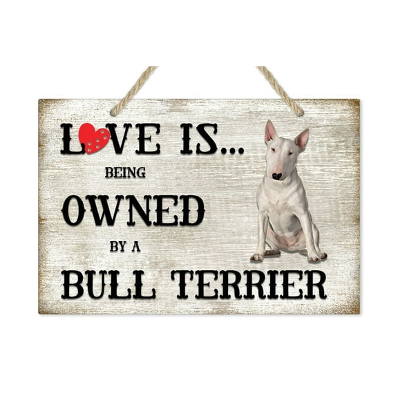 Love is being owned by a Bull Terrier Dog Breed Themed Sign