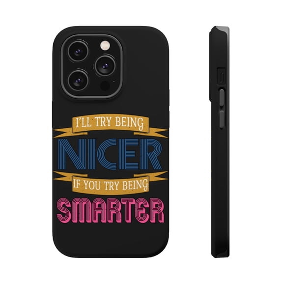 DistinctInk Tough Case for Apple iPhone 15 PRO (6.1" Screen), Compatible with MagSafe Charging - Try Being Nicer Try Being Smarter