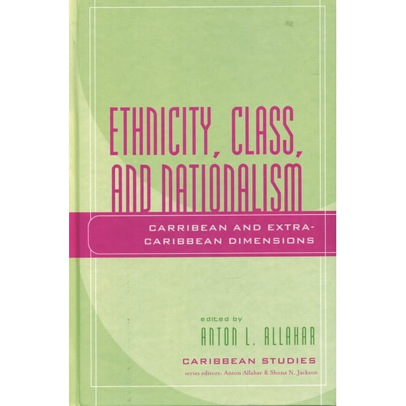 Caribbean Studies Ethnicity, Class, and Nationalism: Caribbean and Extra-Caribbean Dimensions, (Paperback)