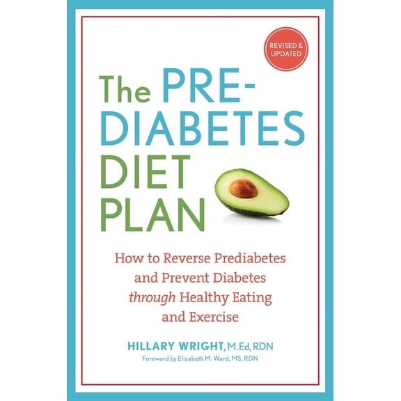 The Prediabetes Diet Plan: How to Reverse Prediabetes and Prevent Diabetes Through Healthy Eating and Exercise, (Paperback)