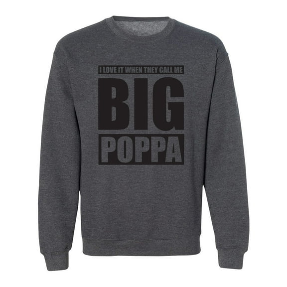 I Love It ... Call Me Big Poppa Crewneck Sweatshirt