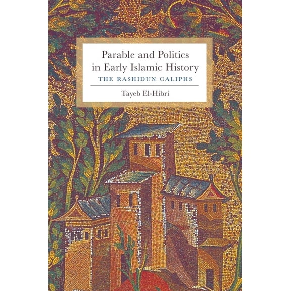 Parable and Politics in Early Islamic History: The Rashidun Caliphs, (Paperback)