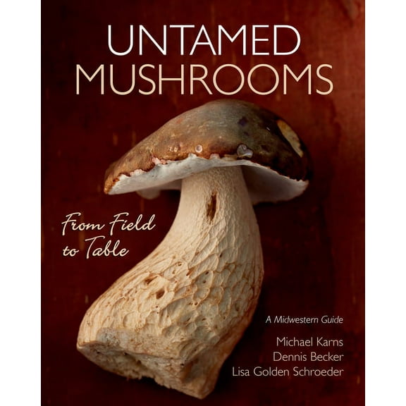 Untamed Mushrooms: From Field to Table, (Paperback)