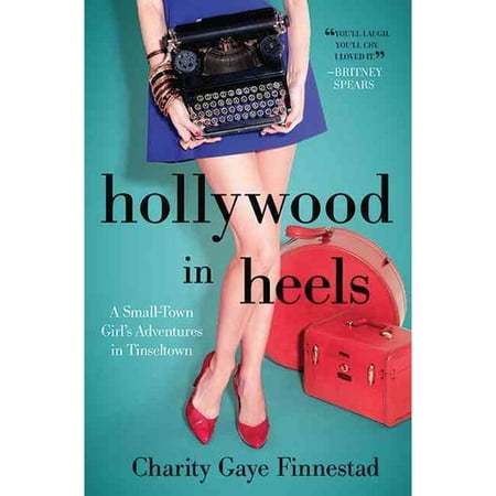 Hollywood in Heels: A Small-Town Girl's Adventures in Tinseltown