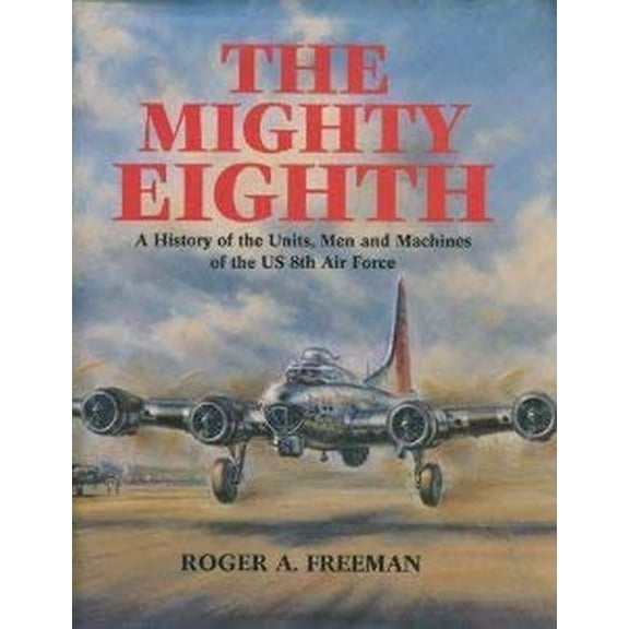 Pre-Owned The Mighty Eighth (A History of the Units, Men and Machines of the Us 8th Air Force) Paperback