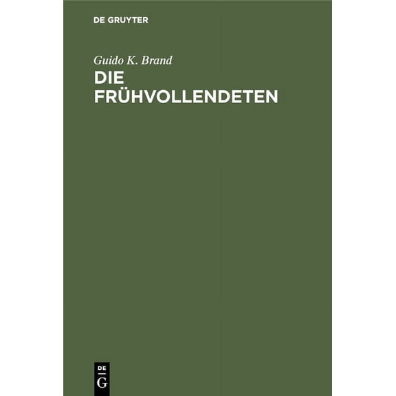 Die Frühvollendeten: Ein Beitrag Zur Literaturgeschichte, (Hardcover)