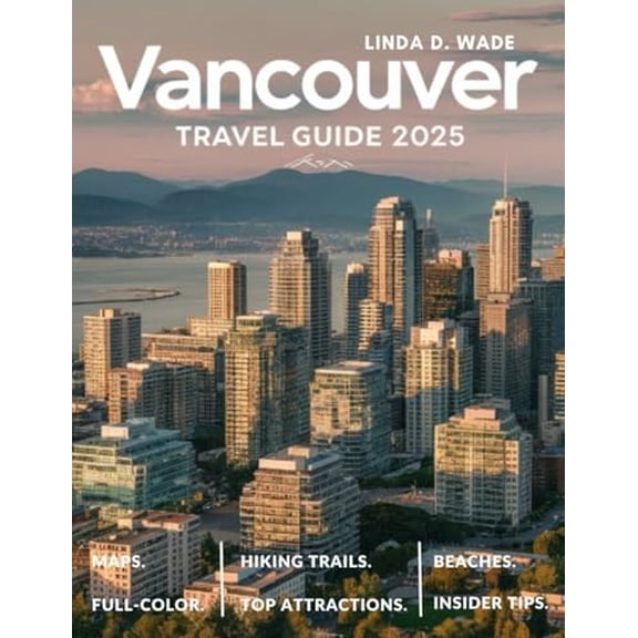 Pre-Owned Vancouver Travel Guide (Full-Color) 2025: A complete guide exploring its best sights, hidden gems, maps, culture, top attractions, insider tips, and local secrets.