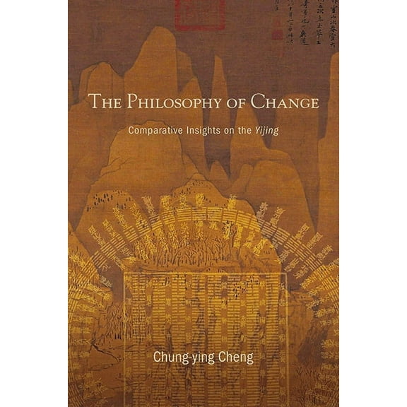 The Philosophy of Change: Comparative Insights on the Yijing, (Hardcover)