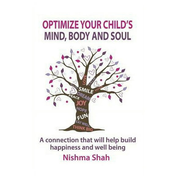 Optimize Your Child's Mind, Body and Soul: A connection that will help build happiness and well being, (Paperback)