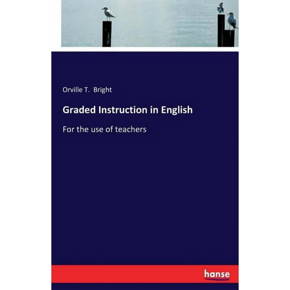Graded Instruction in English: For the use of teachers, (Paperback)