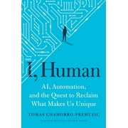 I, Human: Ai, Automation, and the Quest to Reclaim What Makes Us Unique (Hardcover)