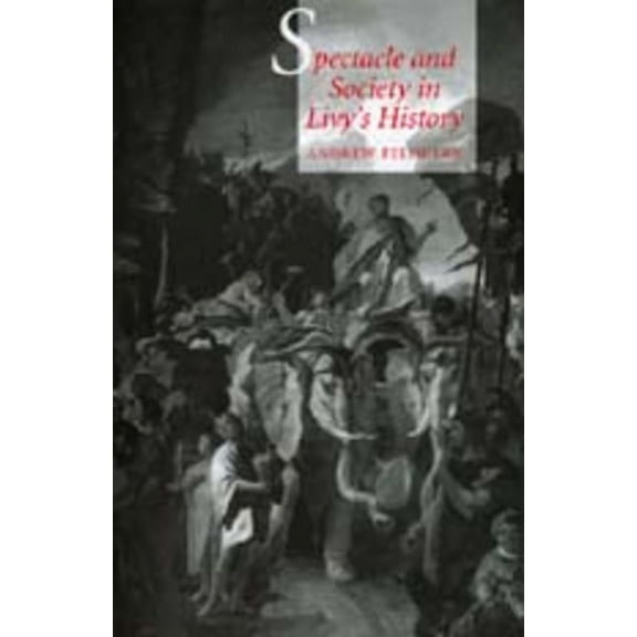 Spectacle and Society in Livy's History, (Paperback)