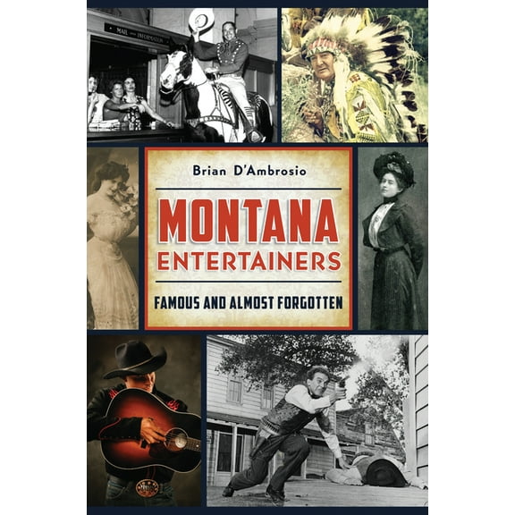 Montana Entertainers: Famous and Almost Forgotten, (Paperback)