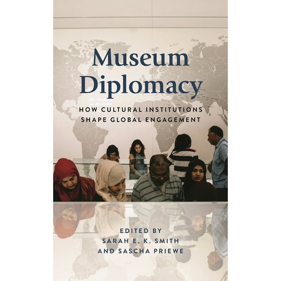 American Alliance of Museums Museum Diplomacy: How Cultural Institutions Shape Global Engagement, (Hardcover)