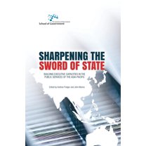 Australia and New Zealand School of Government (Anzsog): Sharpening the Sword of State : Building executive capacities in the public services of the Asia-Pacific (Paperback)
