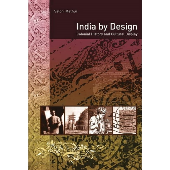 India by Design : Colonial History and Cultural Display (Edition 1) (Paperback)