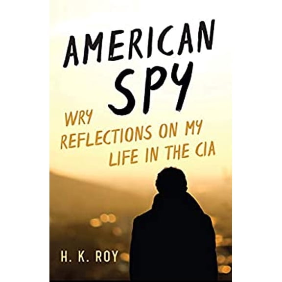 Pre-Owned American Spy: Wry Reflections on My Life in the CIA (Hardcover) 1633885887 9781633885882