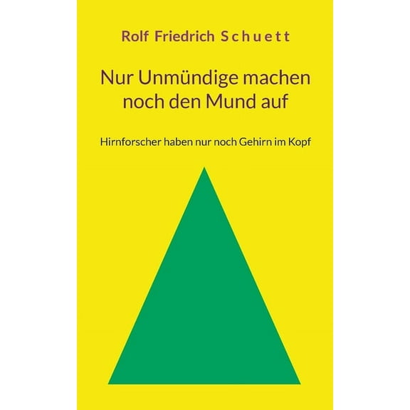 Nur UnmÃ¼ndige machen noch den Mund auf: Hirnforscher haben nur noch Gehirn im Kopf, (Paperback)