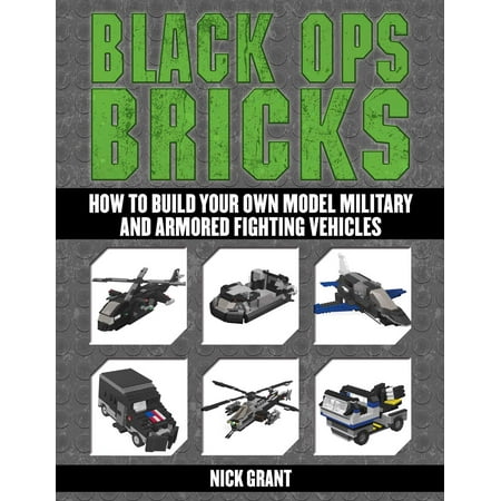 Model Military International Magazine - Black Ops Bricks : How to Build Your Own Model Military and Armored Fighting Vehicles
