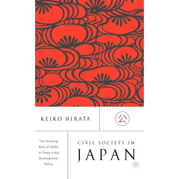 Civil Society in Japan: The Growing Role of Ngo's in Tokyo's Aid and Development Policy, (Hardcover)