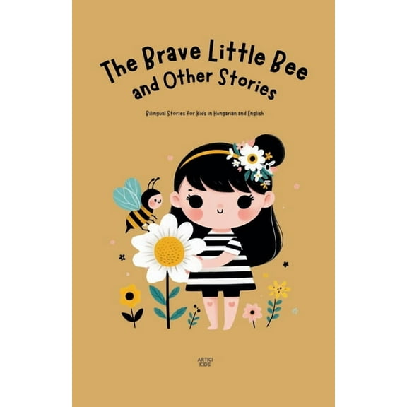 The Brave Little Bee and Other Stories: Bilingual Stories for Kids in Hungarian and English, (Paperback)