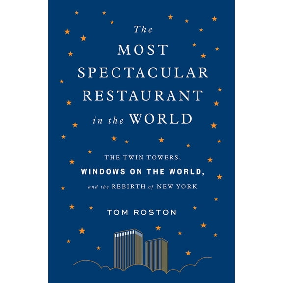 Pre-Owned The Most Spectacular Restaurant in the World: The Twin Towers, Windows on the World, and the Rebirth of New York (Hardcover) 1419737996 9781419737992