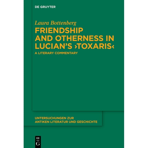 Untersuchungen Zur Antiken Literatur Und Friendship and Otherness in Lucian's >Toxaris: A Literary Commentary, Book 162, (Hardcover)