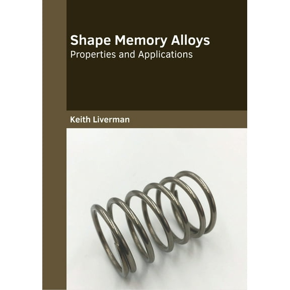 Shape Memory Alloys: Properties and Applications, (Hardcover)