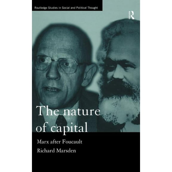 Routledge Studies in Social and Politica The Nature of Capital: Marx after Foucault, Book 20, (Hardcover)