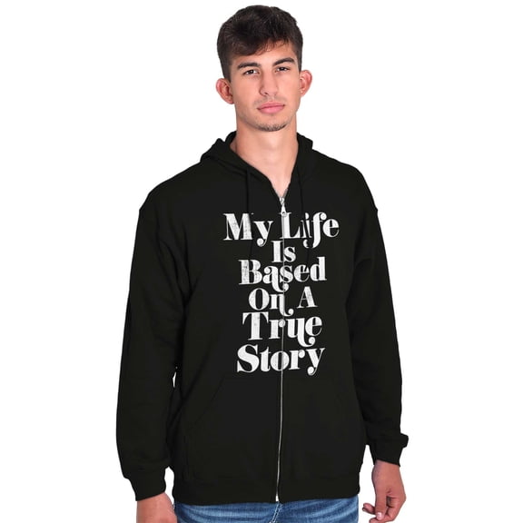 Life Based True Story Sarcastic Humor Unisex Fleece Graphic Zip Up Hoodie Brisco Brands 2X