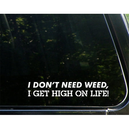 I Don't Need Weed, I Get High On Life! - 8-3/4