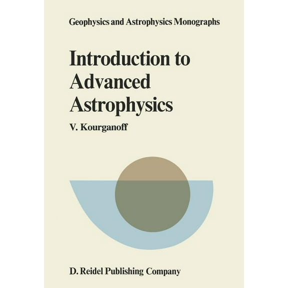 Geophysics and Astrophysics Monographs Introduction to Advanced Astrophysics, Book 17, (Paperback)