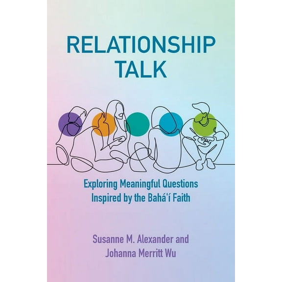 Relationship Talk: Exploring Meaningful Questions Inspired by the Bahá'à Faith, (Paperback)