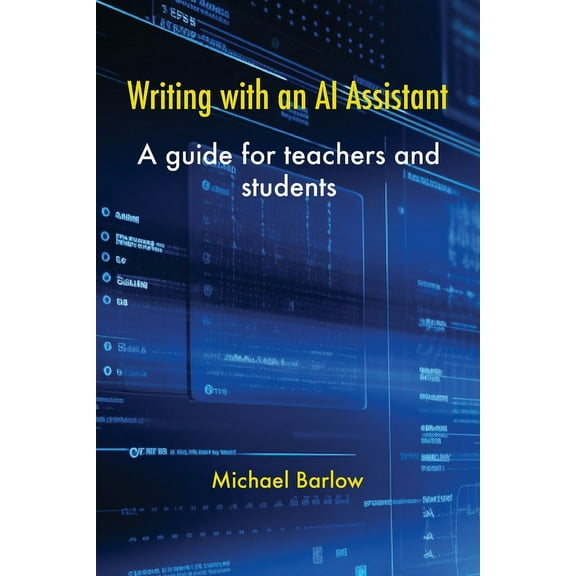 Writing with an AI Assistant: A Guide for Teachers and Students, (Paperback)