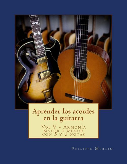 Aprender Los Acordes En La Guitarra : Armonia Mayor y Menor Con 5 y 6 Notas  Volume V (Paperback) - Walmart.com