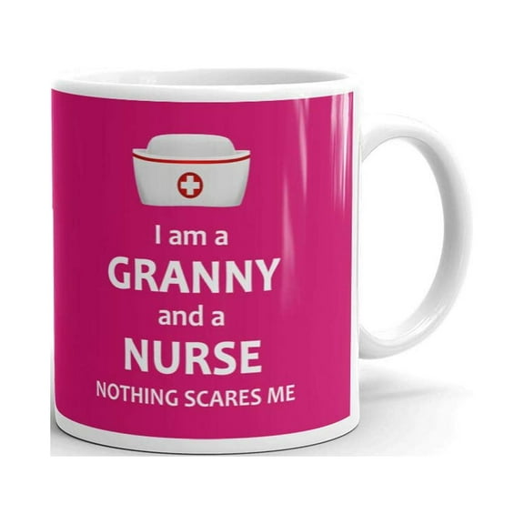 I Am Granny And A Nurse Nothing Scares Me Coffee Tea Ceramic Mug Office Work Cup Gift 11 Oz