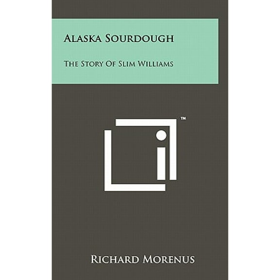 Alaska Sourdough: The Story Of Slim Williams (Hardcover)