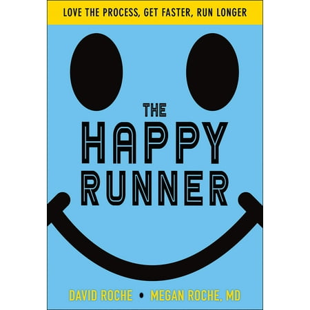 The Happy Runner : Love the Process, Get Faster, Run (Best Exercises To Run Faster)
