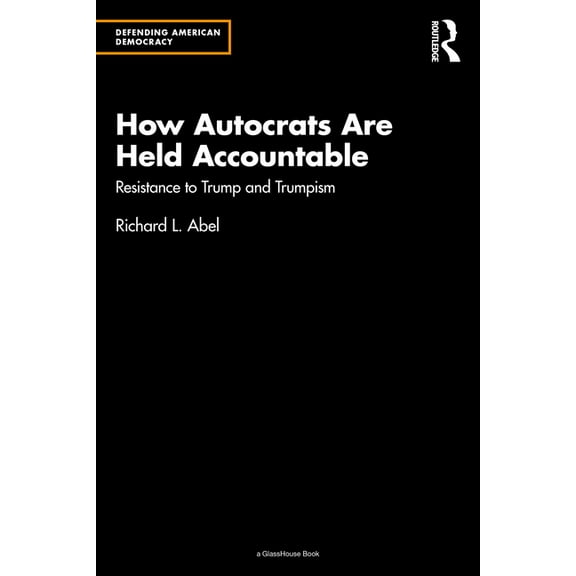 Defending American Democracy How Autocrats Are Held Accountable: Resistance to Trump and Trumpism, (Paperback)