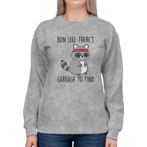 Run Like There's Garbage Sweatshirt Women -Smartprints Designs, Female 5X-Large