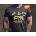 thumbnail image 4 of Retired 2026 T-Shirt: Funny Retirement Gift, I Work My Whole Life For This Shirt, 4 of 5